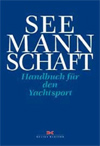 Seemannschaft: Handbuch f&uuml;r den Yachtsport
