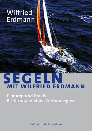Segeln mit Wilfried Erdmann: Planung und Praxis. Erfahrungen eines Weltumseglers